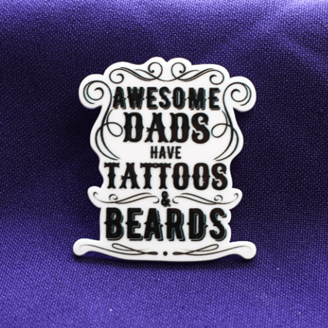 Awesome Dads have Tattoos & Beards
