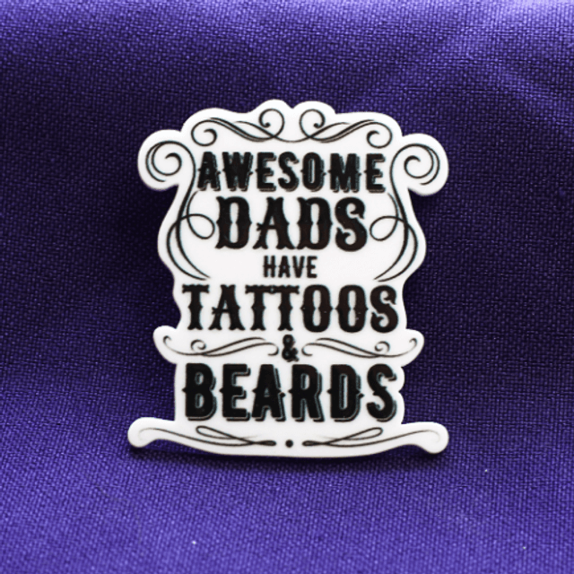 Awesome Dads have Tattoos &amp; Beards